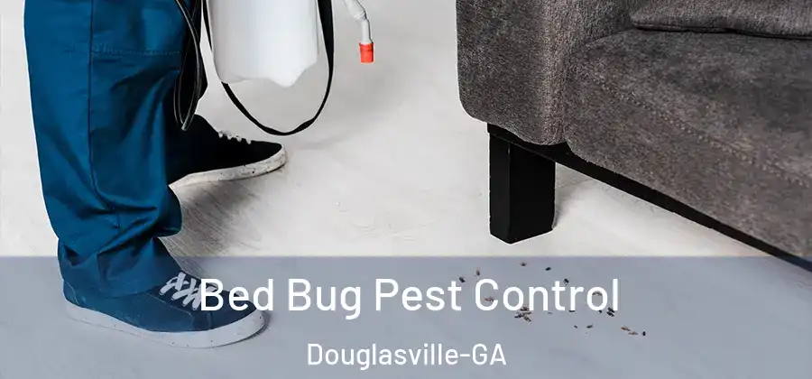 Bed Bug Pest Control Douglasville-GA