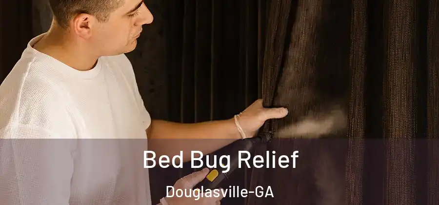 Bed Bug Relief Douglasville-GA