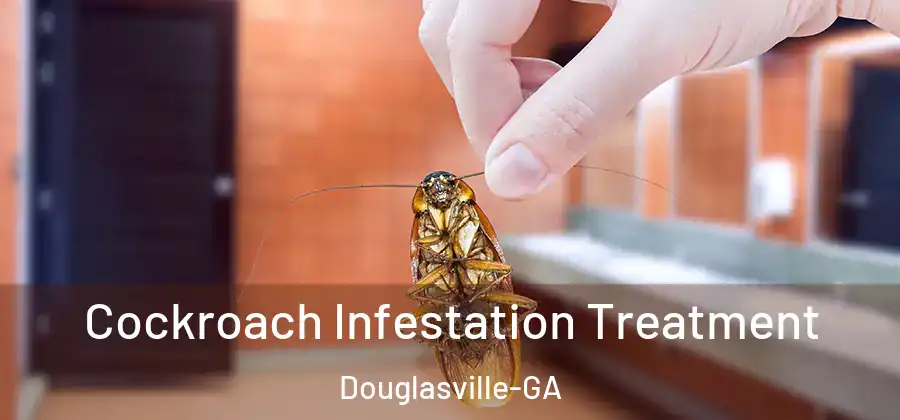 Cockroach Infestation Treatment Douglasville-GA