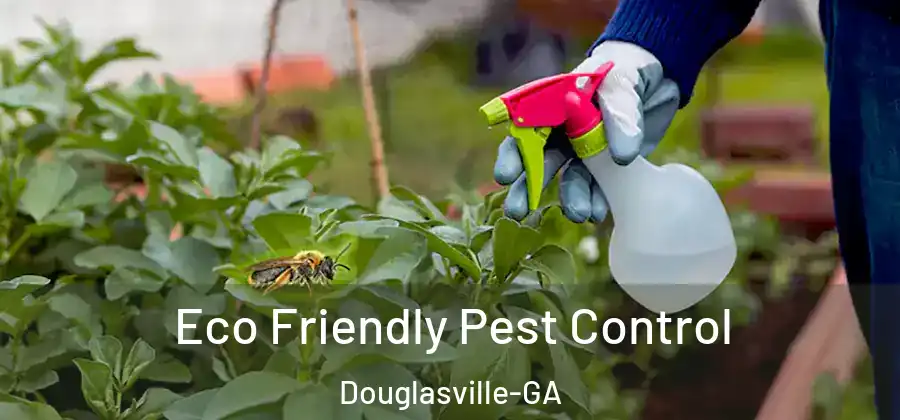 Eco Friendly Pest Control Douglasville-GA