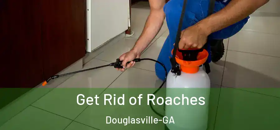  Get Rid of Roaches Douglasville-GA