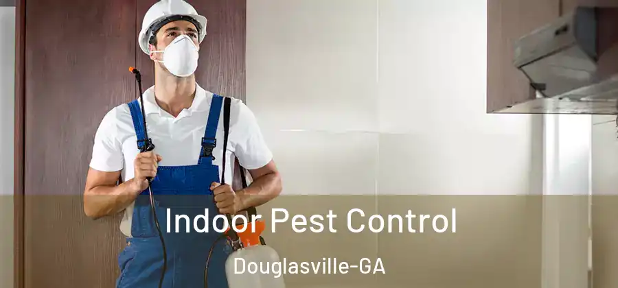 Indoor Pest Control Douglasville-GA