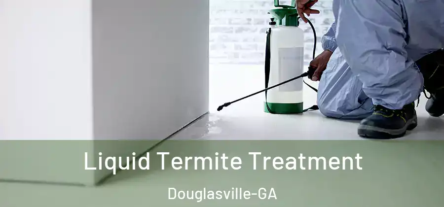  Liquid Termite Treatment Douglasville-GA