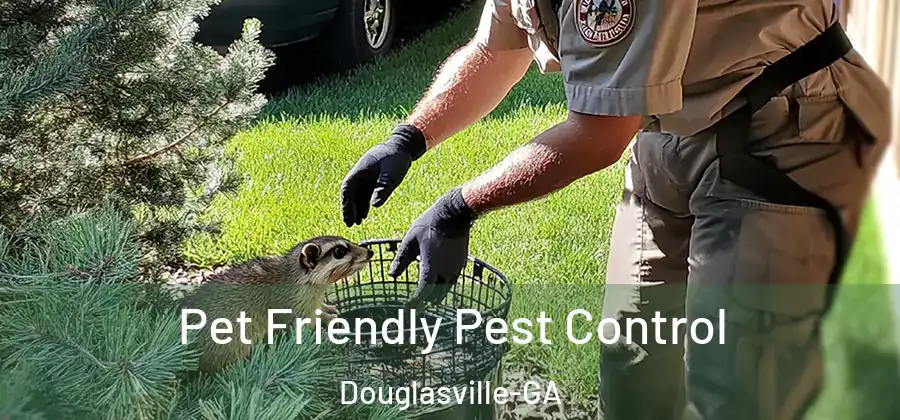 Pet Friendly Pest Control Douglasville-GA