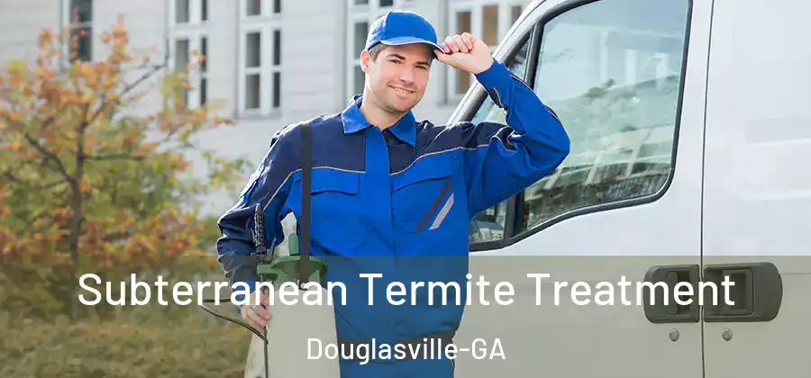 Subterranean Termite Treatment Douglasville-GA