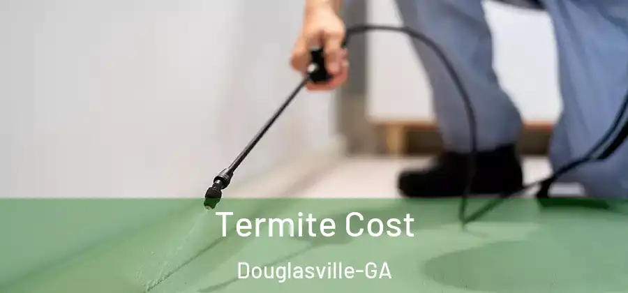 Termite Cost Douglasville-GA