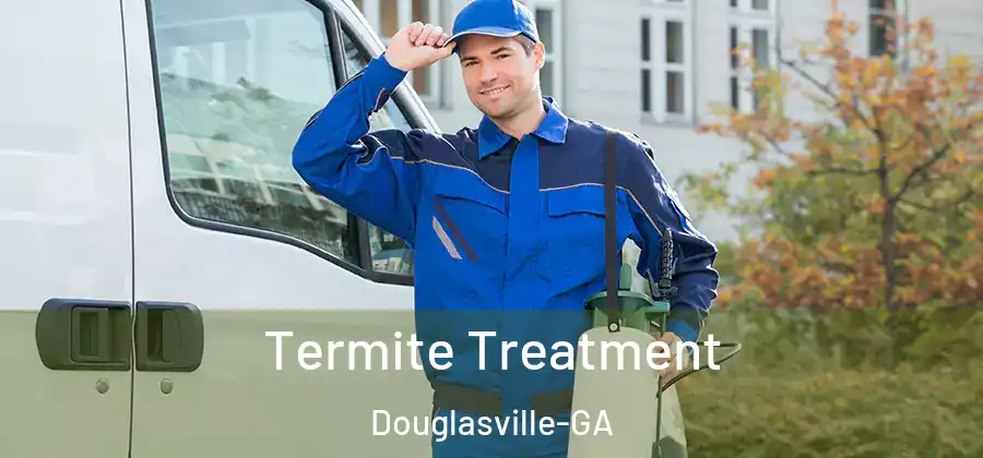 Termite Treatment Douglasville-GA